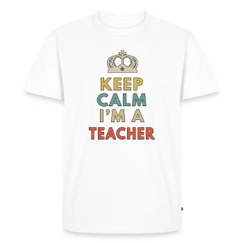 Keep Calm Im A Teacher Funny School Instructor - Men's Premium Organic T-Shirt - white - Front - Nico (187cm)
