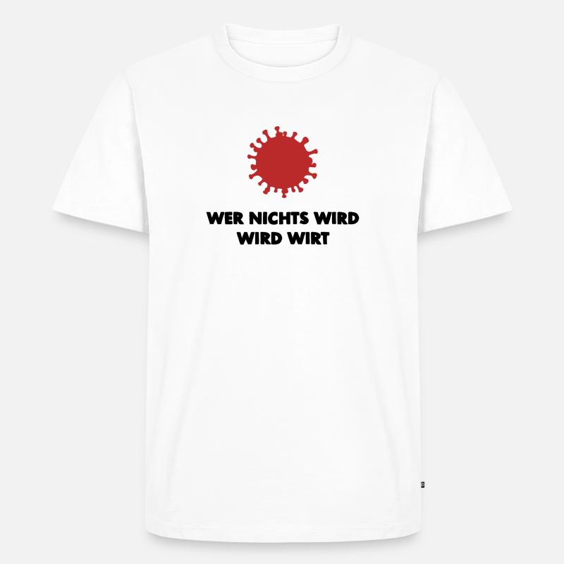 Wer nichts wird wird Wirt! - Männer Premium Bio T-Shirt - Weiß