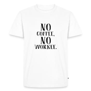 No Coffee - No Workee - No Work - Men's Premium Organic T-Shirt - white - Front - Nico (187cm)