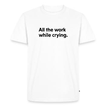 All The Work While Crying - Men's Premium Organic T-Shirt - white - Front - Nico (187cm)