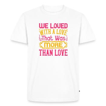 We loved with a love that was more than love - Men's Premium Organic T-Shirt - white - Front - Nico (187cm)