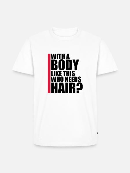 Who Needs Hair Spruch - Männer Premium Bio T-Shirt - Weiß