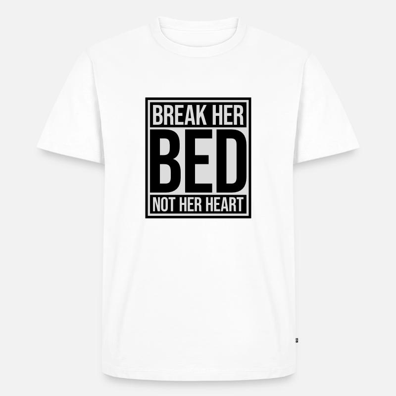 break her bed Zitat - Männer Premium Bio T-Shirt - Weiß