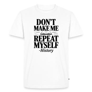 Don't Make Me Repeat Myself - History - Men's Premium Organic T-Shirt - white - Front - Nico (187cm)