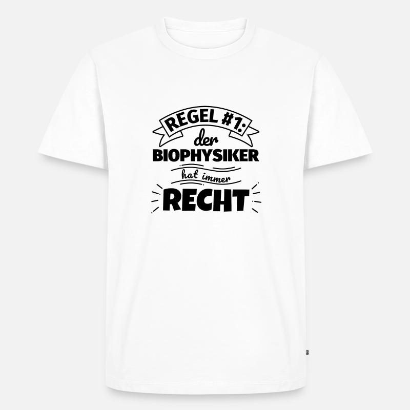 Biophysiker Geschenke – Hat immer Recht - Männer Premium Bio T-Shirt - Weiß
