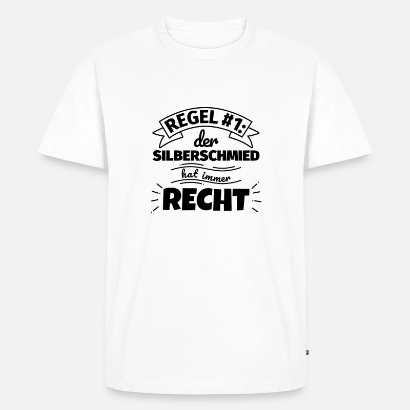 Silberschmied Geschenke – Hat immer Recht - Männer Premium Bio T-Shirt - Weiß
