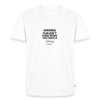 Having fun isn't hard when you have a library card - T-shirt Premium bio Homme - blanc - Devant - Nico (187cm)