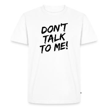 "Don't talk to me!" Black brush font - Men's Premium Organic T-Shirt - white - Front - Nico (187cm)