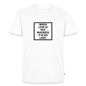 Quand l’amour n’est pas folie, ce n’est pas l’amour - T-shirt Premium bio Homme - blanc - Devant - Nico (187cm)