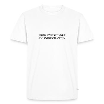 PROBLEME SIND NUR DORNIGE CHANCEN - Männer Premium Bio T-Shirt - Weiß - Vorne - Nico (187cm)