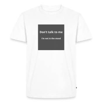 Ne me parle pas, pas d’humeur - T-shirt Premium bio Homme - blanc - Devant - Nico (187cm)
