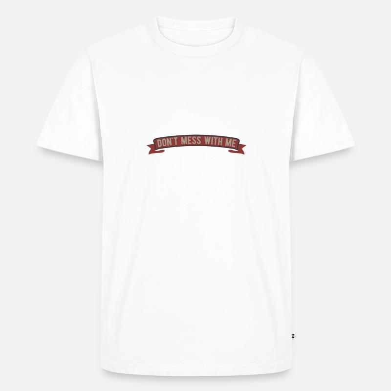 Dont mess with me - Männer Premium Bio T-Shirt - Weiß