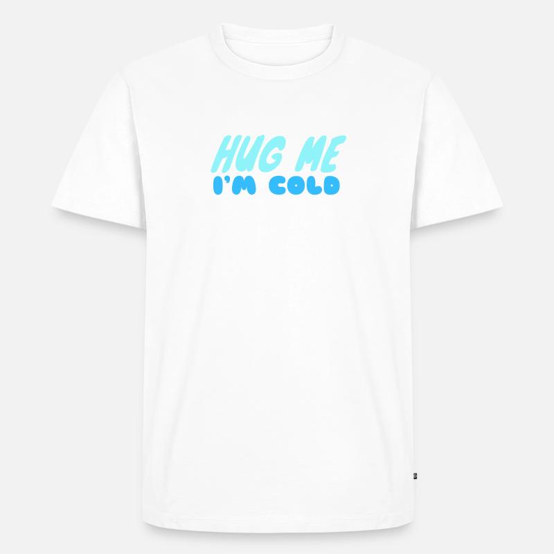 Umarme mich, mir ist kalt - Männer Premium Bio T-Shirt - Weiß