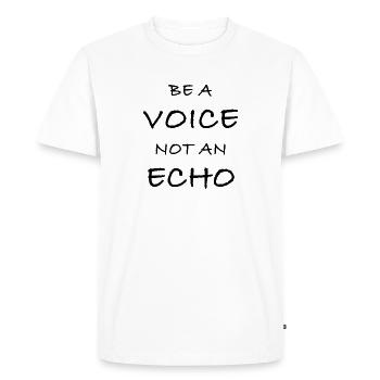 Be A Voice Not An Echo - Men's Premium Organic T-Shirt - white - Front - Nico (187cm)