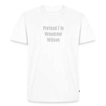 Fais semblant d’être Woodrow Wilson, président des États-Unis - T-shirt Premium bio Homme - blanc - Devant - Nico (187cm)
