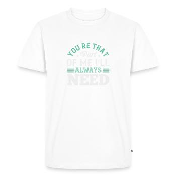 Tu es cette partie de moi dont j’aurai toujours besoin - T-shirt Premium bio Homme - blanc - Devant - Nico (187cm)