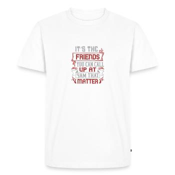 Ce sont les amis que vous pouvez appeler à 4h du matin qui - T-shirt Premium bio Homme - blanc - Devant - Nico (187cm)