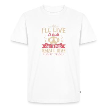 I'll live a lush life in some small dive - Men's Premium Organic T-Shirt - white - Front - Nico (187cm)
