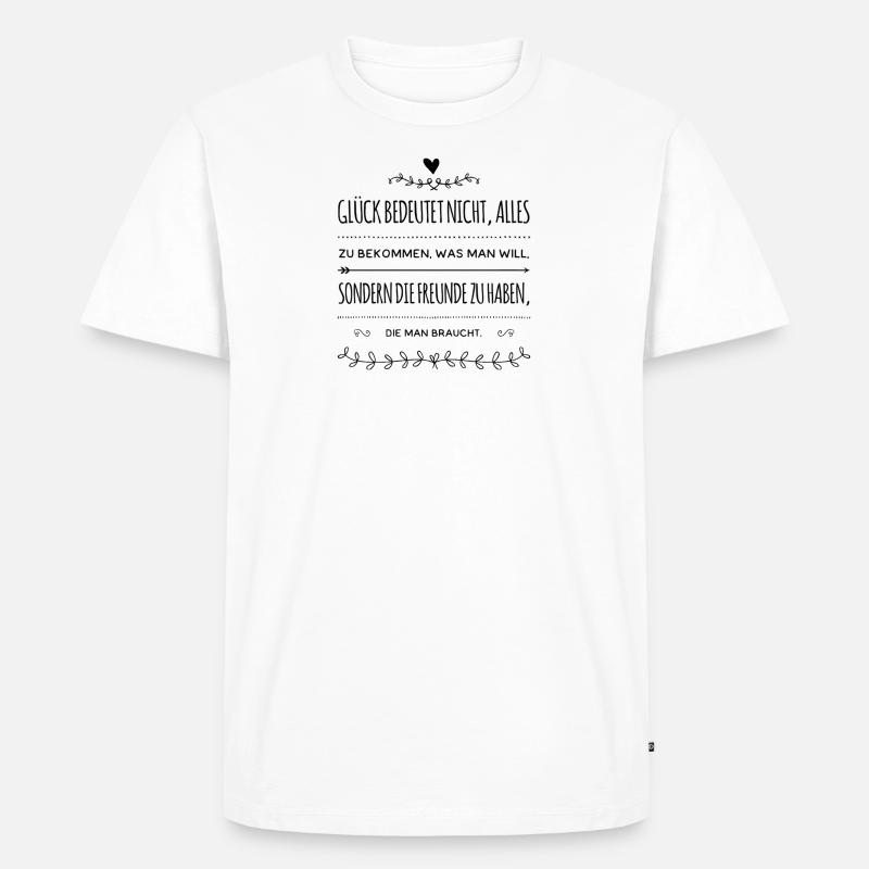 Spruch Glück Freundschaft Geschenk - Männer Premium Bio T-Shirt - Weiß