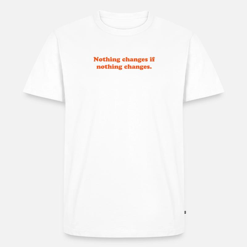 nothing changes if nothing changes - Men's Premium Organic T-Shirt - white