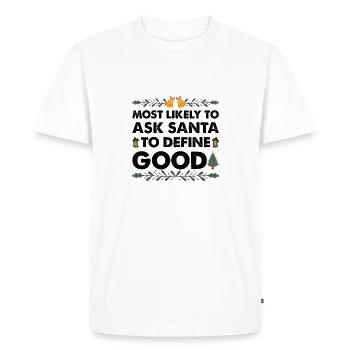 Most Likely To Ask Santa To Define Good Christmas - Men's Premium Organic T-Shirt - white - Front - Nico (187cm)
