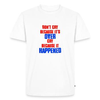 Don't Cry Because Its Over Cry Because It Happened - Men's Premium Organic T-Shirt - white - Front - Nico (187cm)