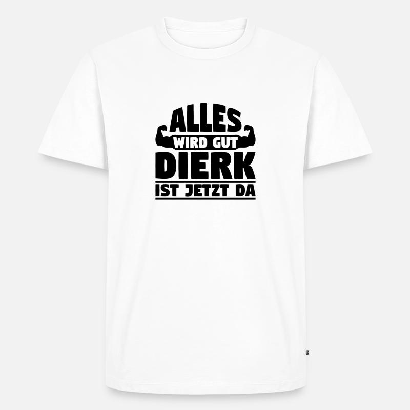 Alles wird gut Dierk ist jetzt da - Männer Premium Bio T-Shirt - Weiß