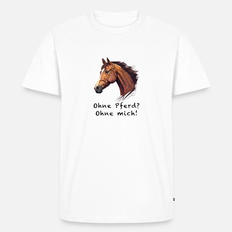 OHNE PFERD OHNE MICH - Männer Premium Bio T-Shirt - Weiß