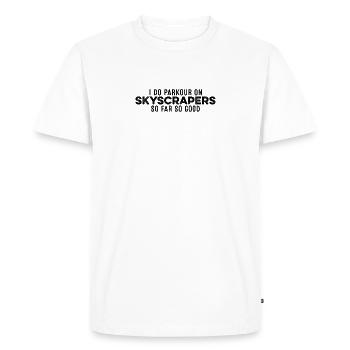 I Do Parkour On Skyscrapers So Far So Good Cool - Men's Premium Organic T-Shirt - white - Front - Nico (187cm)
