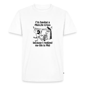 Im having a Mid Life Crisis because my life is Mid - T-shirt Premium bio Homme - blanc - Devant - Nico (187cm)