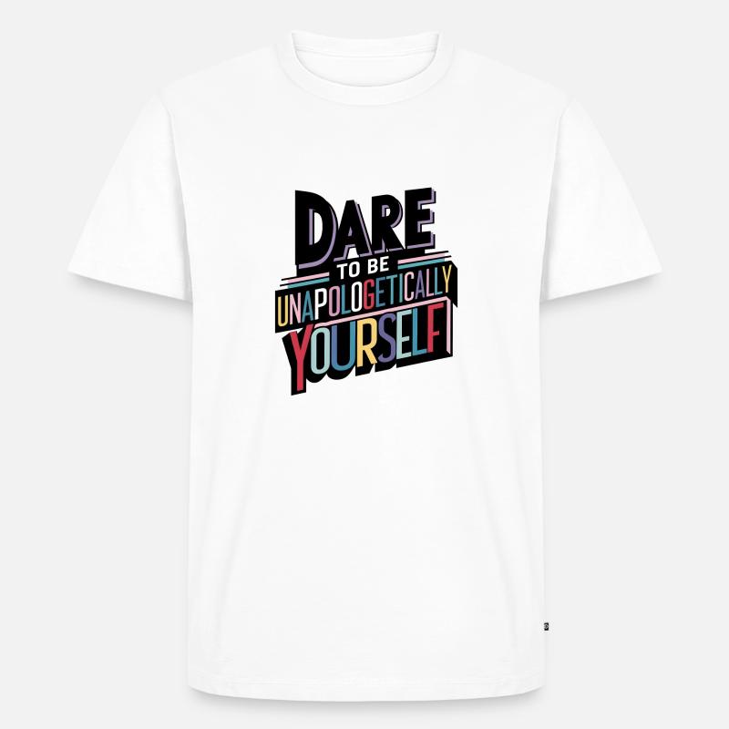 Trauen Sie sich, unapologetisch Sie selbst zu sein Kunstdruck - Männer Premium Bio T-Shirt - Weiß