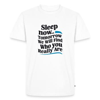 DORMEZ MAINTENANT DEMAIN, NOUS DÉCOUVRIRONS QUI VOUS ÊTES VRAIMENT - T-shirt Premium bio Homme - blanc - Devant - Nico (187cm)