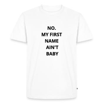 NO MY FIRST NAME AIN’T BABY T-SHIRT TRUST - Men's Premium Organic T-Shirt - white - Front - Nico (187cm)