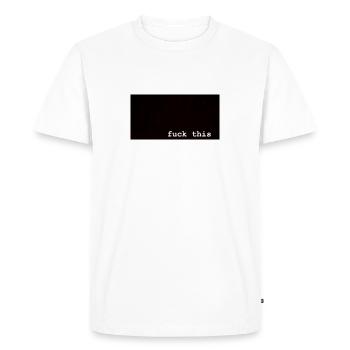 fuck this - Men's Premium Organic T-Shirt - white - Front - Nico (187cm)