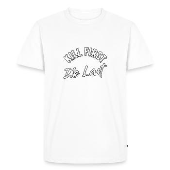 Kill first die last - Men's Premium Organic T-Shirt - white - Front - Nico (187cm)