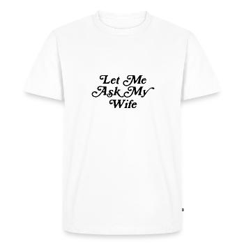 Permettez-moi de demander à ma femme - T-shirt Premium bio Homme - blanc - Devant - Nico (187cm)