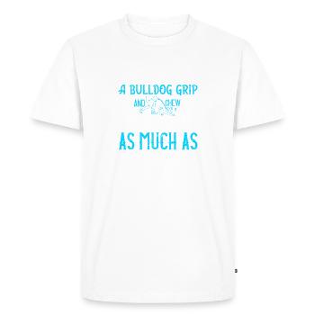 Hold on with a bulldog grip, and chew and choke - Men's Premium Organic T-Shirt - white - Front - Nico (187cm)