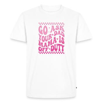 Groovy Go Ask Your Dad Mama Is Off Duty Funny Moth - Men's Premium Organic T-Shirt - white - Front - Nico (187cm)