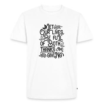 LET OUR LIVES BE FULL OF BOTH THANKS AND GIVING - Men's Premium Organic T-Shirt - white - Front - Nico (187cm)