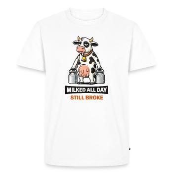 Milked All Day Still Broke - Men's Premium Organic T-Shirt - white - Front - Nico (187cm)