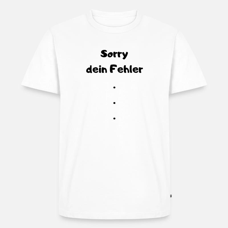 Sorry dein Fehler - Männer Premium Bio T-Shirt - Weiß