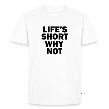 Life's short why not - Men's Premium Organic T-Shirt - white - Front - Nico (187cm)