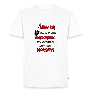 If you can dispose of it today, bury it ... - Men's Premium Organic T-Shirt - white - Front - Nico (187cm)