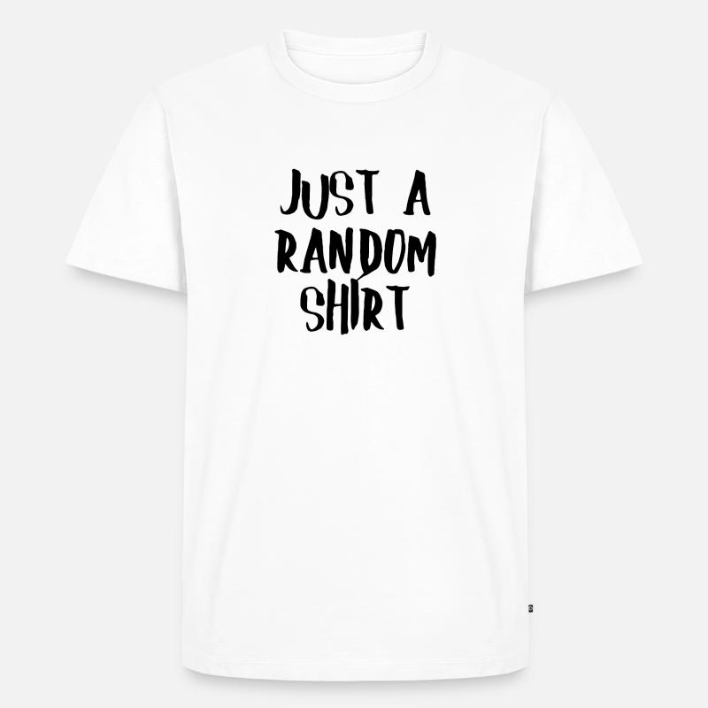 Just A Random Shirt Funny Text - Männer Premium Bio T-Shirt - Weiß