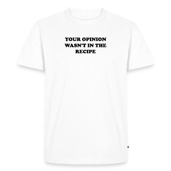 Your opinion wasn t in the recipe - Men's Premium Organic T-Shirt - white - Front - Nico (187cm)
