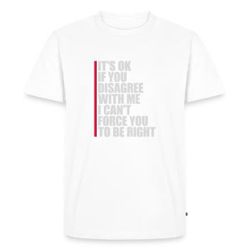 you disagree with me - Men's Premium Organic T-Shirt - white - Front - Nico (187cm)