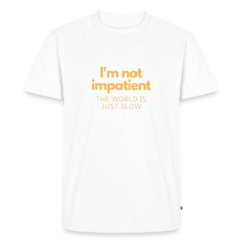 I'm not impatient, the world is just slow - Men's Premium Organic T-Shirt - white - Front - Nico (187cm)