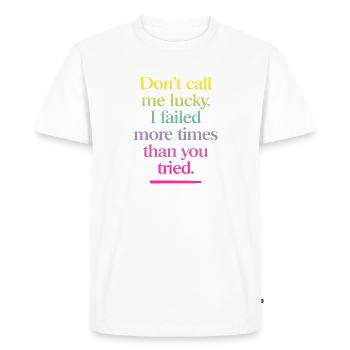Don't Call Me Lucky – Cool motivational saying - Men's Premium Organic T-Shirt - white - Front - Nico (187cm)