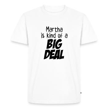 Martha is Kind of a Big Deal - Men's Premium Organic T-Shirt - white - Front - Nico (187cm)