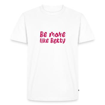 Funny Quote - Gift - Be more like Betty - Men's Premium Organic T-Shirt - white - Front - Nico (187cm)
